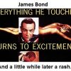 James Bond: Everything he touches turns to excitement. And a little while later a rash